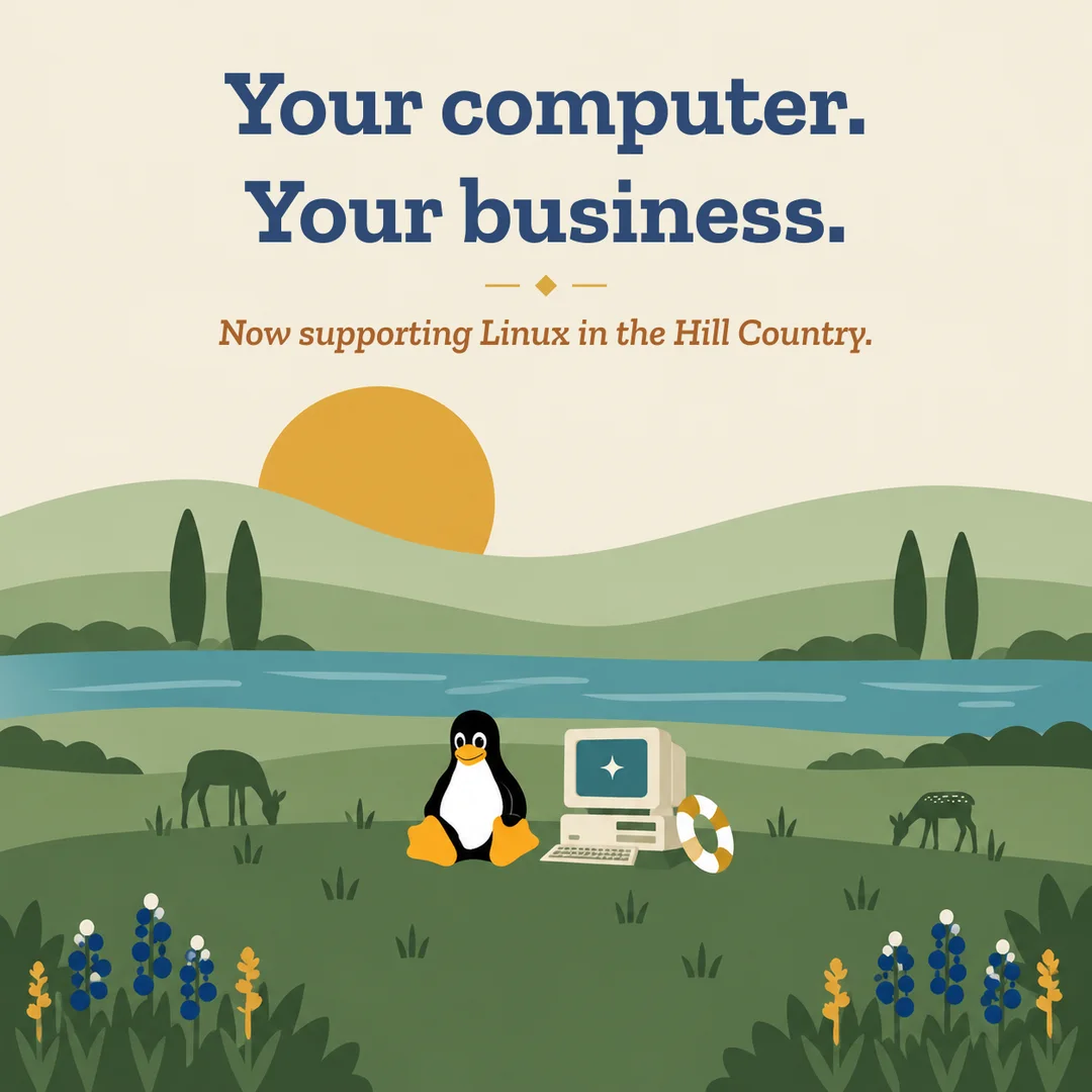 Your computer. Your business. Now supporting Linux in the Hill Country. Tux the Linux penguin sits beside an old computer on a Hill Country riverbank with deer, cypress trees and bluebonnets.